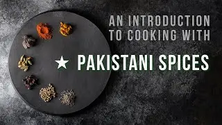 An Introduction to Cooking with Pakistani Spices
