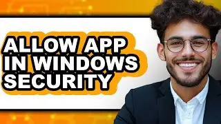 How to Allow App in Windows Security - Easy Guide