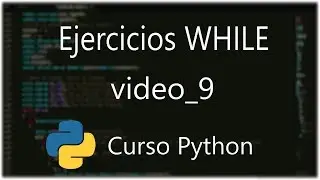 Curso de programacion en Python Nº 9: Ejercicios While