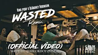 King Purp Feat. DeAndrey Robinson - Wasted Remix (Official Video) Shot By @ABlokBoyzVisual 