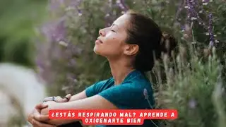 ¿Estás respirando mal? Aprende a oxigenarte bien