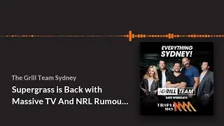 Supergrass Is Back With MASSIVE TV & NRL Rumours I The Grill Team