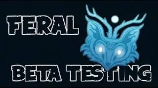 I GOT INTO FERAL CLOSED BETA TESTING