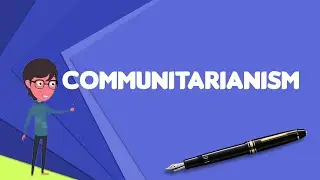 What is Communitarianism?, Explain Communitarianism, Define Communitarianism