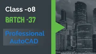 CLASS-08/BATCH-37/PROFESSIONAL AUTOCAD/BANGLA TUTORIAL.