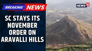 Breaking News: Supreme Court Stays Aravalli Hills Order, Next Hearing On January 21