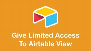 How to Give Limited Access to an Airtable View (View Editor)