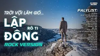 LẬP ĐÔNG - ROCK VERSION | RÔ TI | NHẠC BUỒN TÂM TRẠNG | TRỜI VỘI LÀM GIÓ LẬP ĐÔNG LÁ KIA THAY MÀU