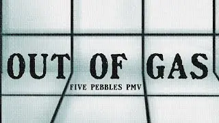 Out of gas// Five pebbles PMV