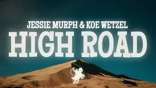 Koe Wetzel & Jessie Murph - High Road (Lyrics)