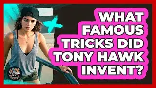 What famous tricks did Tony Hawk invent?
