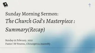 The Church God's Masterpierce Recap ENG 2 02 25 Pastor Veremu