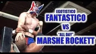 EGOTISTICO FANTASTICO vs MARSHE ROCKETT (FULL MATCH)