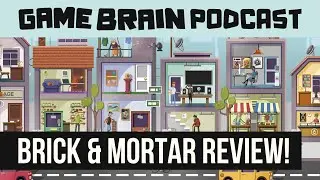 BRICK AND MORTAR REVIEW | GAME BRAIN PODCAST