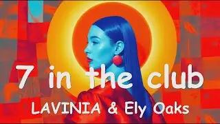 LAVINIA & Ely Oaks &ndash; 7 in the club (4K/Lyrics) 💗♫