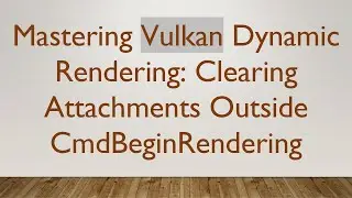 Mastering Vulkan Dynamic Rendering: Clearing Attachments Outside CmdBeginRendering