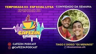 CAFEZIN PODCAST | TIAGO E DIOGO (OS MENINOS) | EP 31