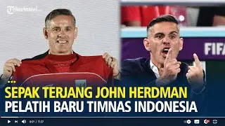 Sepak Terjang John Herdman Pelatih Baru Timnas Indonesia, Pencetak Sejarah di Piala Dunia