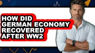 How Did German Economy Recover After WW2 - Answered