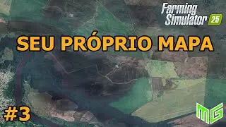 COMO TER SEU PRÓPRIO MAPA #03 | FS25
