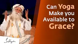 Can Yoga Make you Available to Grace? | Sadhguru Answers