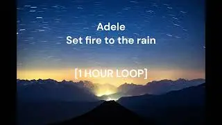 Adele - Set fire to the rain [1 HOUR LOOP]