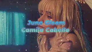 Camila Cabello - June Gloom (Lyric)