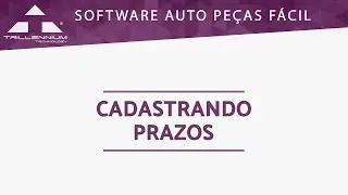 Software Auto Pe&ccedil;as F&aacute;cil (Trillennium) - Cadastrando Prazos