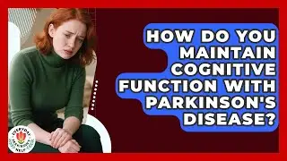How Do You Maintain Cognitive Function With Parkinson's Disease? - Everyday Parkinsons Help
