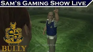 Sam's Gaming Show Live - Bully: Scholarship Edition (Part 3)