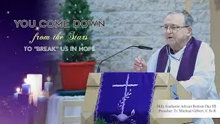 HOLY EUCHARIST ADVENT RETREAT | DAY III | HOMILY | FR. MICHAEL GILBERT, C.Ss.R