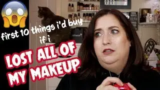 FIRST 10 THINGS I'D BUY IF I LOST ALL MY MAKEUP | Yikes