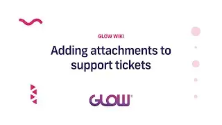 Glow | Adding attachments to support tickets
