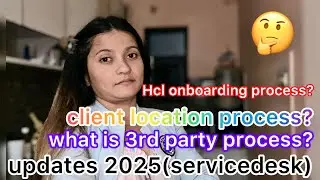 Hcl onboarding || client location process || what is 3rd party process?|| updates 2025(servicedesk)