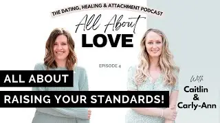 All About Raising Your Standards! (With Two Attachment & Dating Coaches)