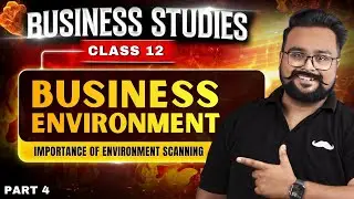 Business Environment Part 4 | Importance of Environment Scanning | Business Class 12 by Gaurav Jain