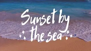 Sunset by the Sea &ndash; Relaxing Ambient Music for Peaceful Evenings