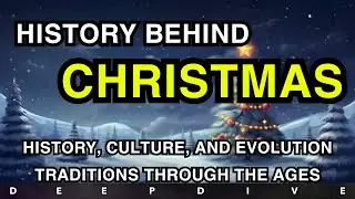 How Christmas Traditions Evolved | Ancient Origins to Modern Celebrations - Deep Dive