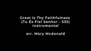 Great is Thy Faithfulness - arr.  Mary Mcdonald - Instrumental (Tu És Fiel Senhor - 535)