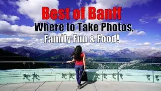 Banff - Where to Take Photos, Amazing Views, Family Fun & Delicious Food!