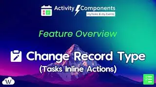 Change Record Type &ndash; Tasks Inline Actions &ndash; Task Component Feature Overview