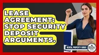 Lease Agreement: Stop Security Deposit Arguments. - Rental Property Gurus
