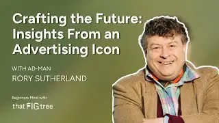 Crafting the Future: Insights From Advertising Icon Rory Sutherland