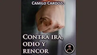 Contra Ira, Odio Y Rencor