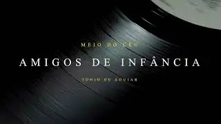 Amigos de Inf&acirc;ncia - Tonio de Aguiar [Official Audio]