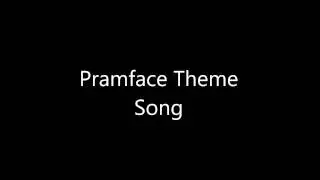 Pramface Theme Song