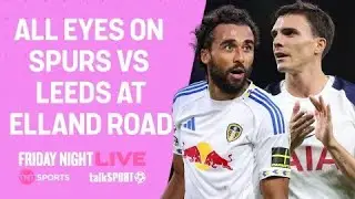 SPURS VS LEEDS PREVIEW & UCL DISCUSSION - TNT SPORTS x TALKSPORT - FRIDAY NIGHT LIVE 🎙️