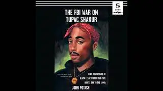 FBI War on Tupac Shakur: The State Repression of Black Leaders from the Civil Rights Era to the