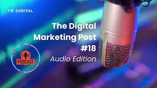 The Digital Marketing Post #18 - Digital Marketing Tips for Small Business Owners - Audio Edition