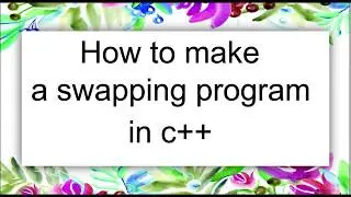 C++ Swapping program or Changing values